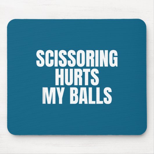 Scissoring Hurts My Unhinged Adult Joke Meme Raunc Mousepad (Vorne)