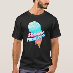 Scoop dort ist es Eis Cream Dessert liebend süß T-Shirt