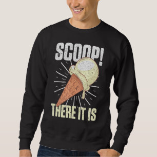 Scoop Es ist Eis Cream Pun Sweet Feinschmeckers De Sweatshirt