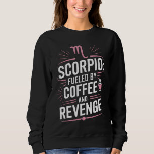 Scorpio: Angespornt durch Kaffee und Rache Funny Z Sweatshirt