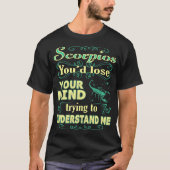 Scorpios verlieren Verstand, um mich zu verstehen T-Shirt (Vorderseite)