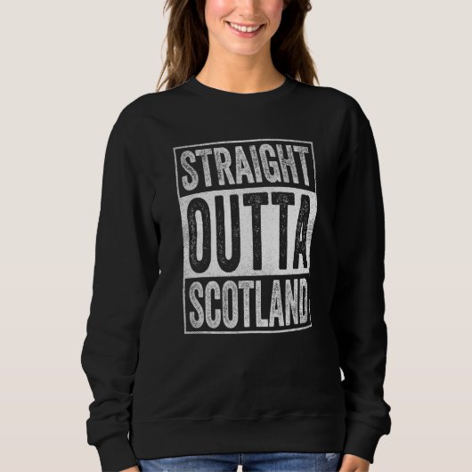 Scotland Souvenir Scotland Straight Outta Scotland Sweatshirt (Vorderseite)