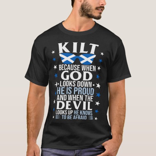 Scots Saying Kilt Because God Knows Who To Be Prou T-Shirt (Vorderseite)