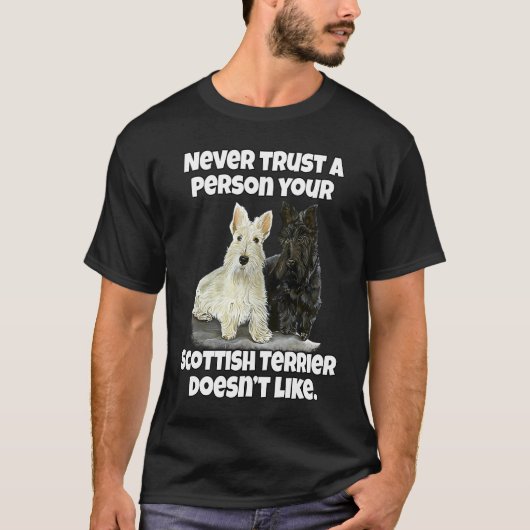 Scottie Never Trust A Person Your Scottish Terrier T-Shirt (Vorderseite)