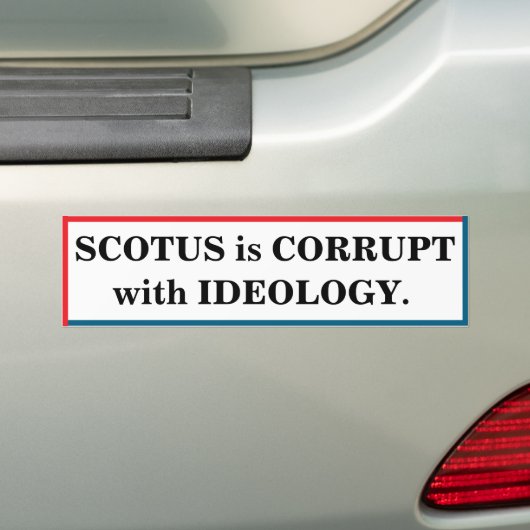 SCOTUS is corrupt with ideology Autoaufkleber (Auf Auto)