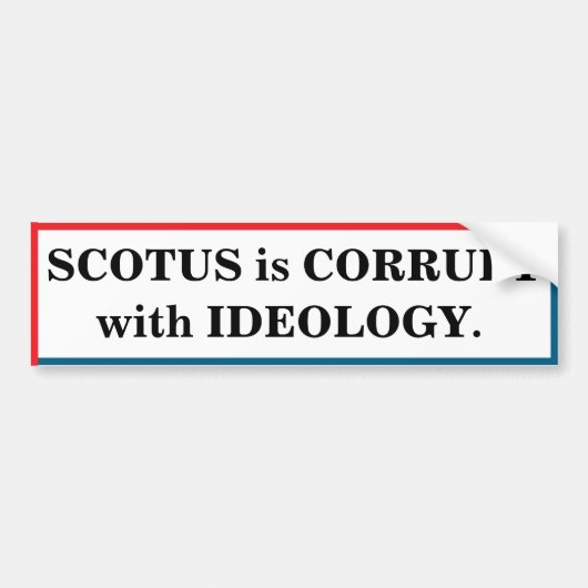 SCOTUS is corrupt with ideology Autoaufkleber (Vorne)