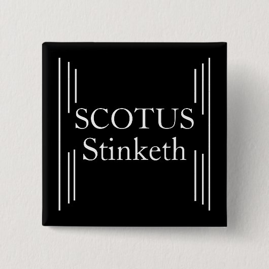 SCOTUS Stinketh Button (Vorderseite)