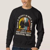 Scout  Its Not A Hobby Its A Post Apocalyptic Life Sweatshirt (Vorderseite)
