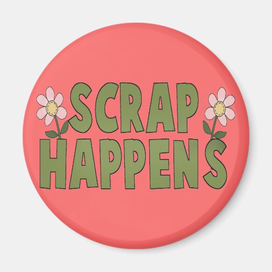 Scrap Happens Magnet (Vorne)