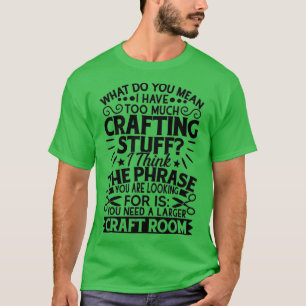Scrapbook Scrapbooking Crafting Stuff Craft Room S T-Shirt