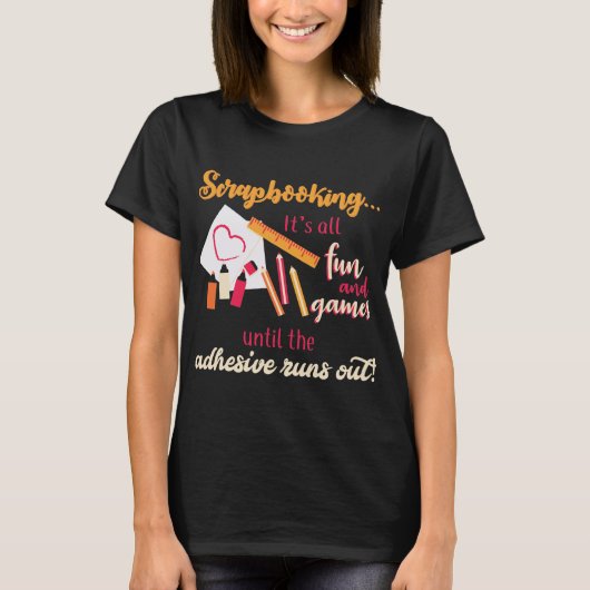 Scrapbooking aller Spaß und Spiele, die klebend T-Shirt (Vorderseite)