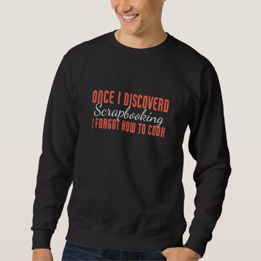 Scrapbooking Card Sprichwort Sweatshirt (Vorderseite)