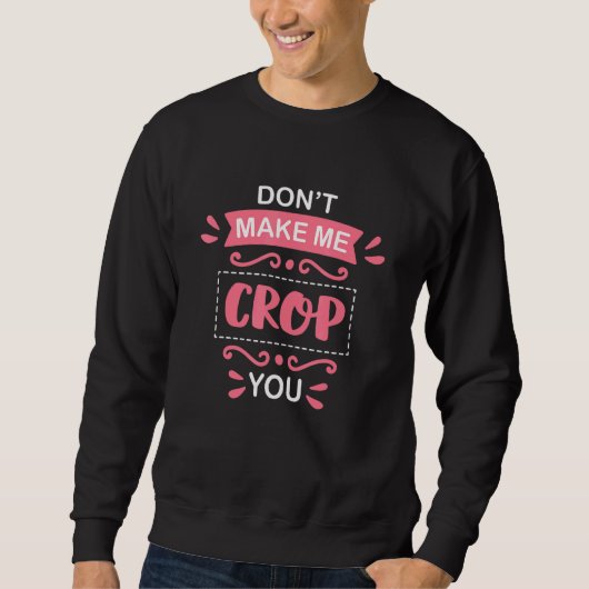 Scrapbooking Croping Quote Crafty Crafter Scrapbo Sweatshirt (Vorderseite)