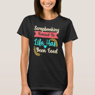 Scrapbooking erinnert uns an das Leben war gut T-Shirt