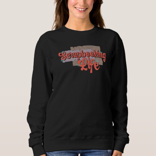 Scrapbooking Life Scrapbooker Scrapbook Sweatshirt (Vorderseite)