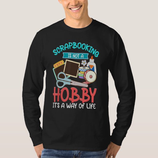 Scrapbooking Not A Hobby A Way Of Life Scrapbooker T-Shirt (Vorderseite)