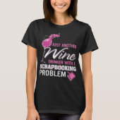 Scrapbooking Wein Drinker Scrapbook Problem T-Shirt (Vorderseite)