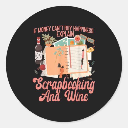 Scrapbooking Wine If Money Can't Buy Hapness Expla Runder Aufkleber (Vorderseite)