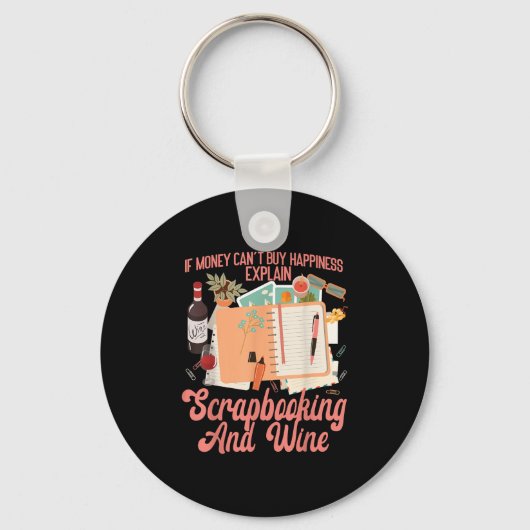 Scrapbooking Wine If Money Can't Buy Hapness Expla Schlüsselanhänger (Vorderseite)