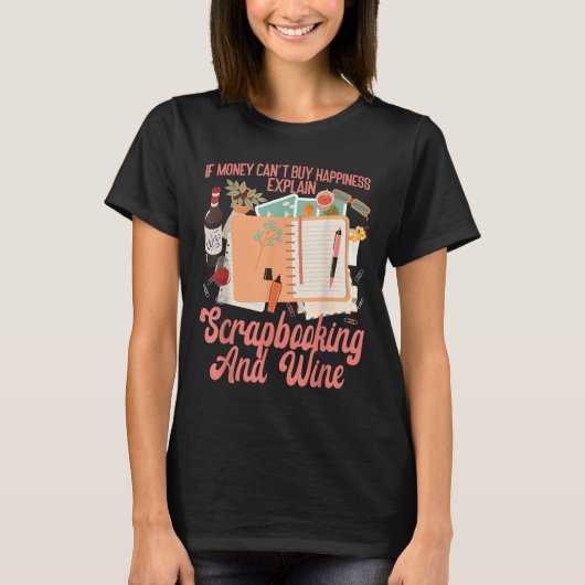 Scrapbooking Wine If Money Can't Buy Hapness Expla T-Shirt (Vorderseite)