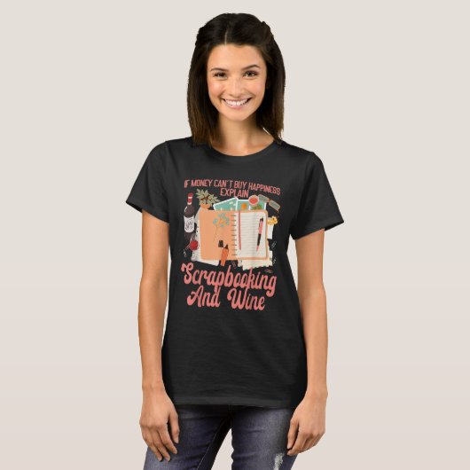 Scrapbooking Wine If Money Can't Buy Hapness Expla T-Shirt (Vorne ganz)