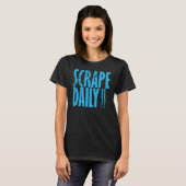 Scrape täglich T-Shirt (Vorne ganz)