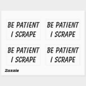 Scrapeworks müssen geduldig sein rechteckiger aufkleber (Blatt)