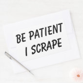 Scrapeworks müssen geduldig sein rechteckiger aufkleber (Umschlag)