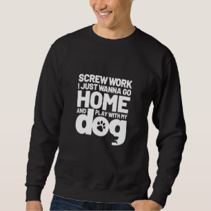 Screenwork Ich will nur Zuhause gehen und mit mein Sweatshirt