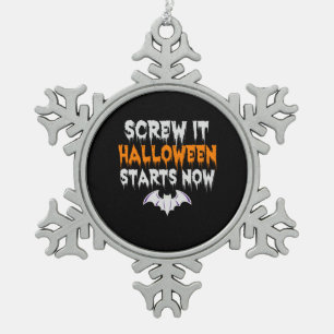 Screw it Halloween Start Now Funny Spooky Holiday Schneeflocken Zinn-Ornament