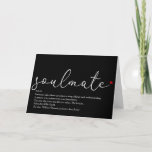 Script Love Heart Soulmate Definition Karte<br><div class="desc">Personalise for that very special person in your life,  your soulmate,  to create a unique valentine,  Christmas or birthday gift. A perfect way to show them how amazing they are every day. Designed by Thisisnotme©</div>