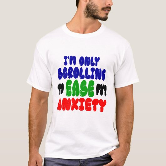 Scrolling to Ease My Anxiety | Funny T-Shirt (Vorderseite)
