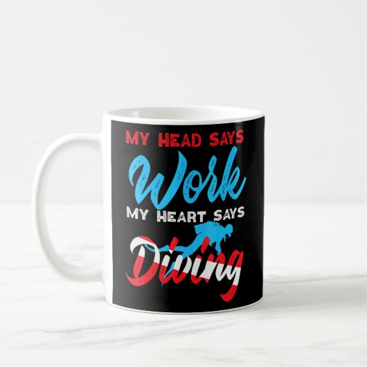 Scuba Diver mein Kopf sagt, Arbeit mein Herz sagt  Kaffeetasse (Links)