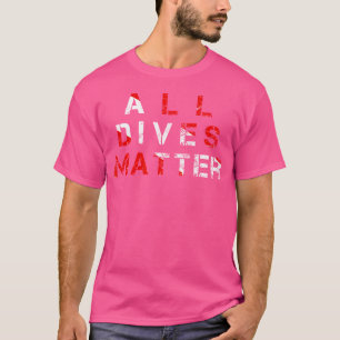 Scuba Diving All Dives Matter Funny Diver Flag T-Shirt