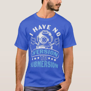 Scuba Diving Angebot Ich habe keine Aversion gegen T-Shirt