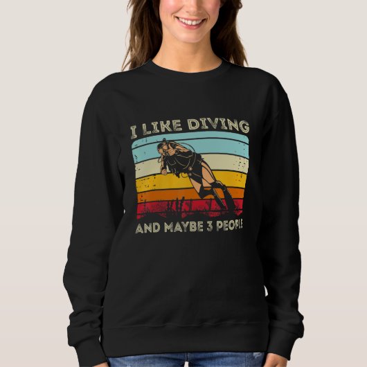Scuba Diving  I Like Diving And Maybe 3 People Sweatshirt (Vorderseite)