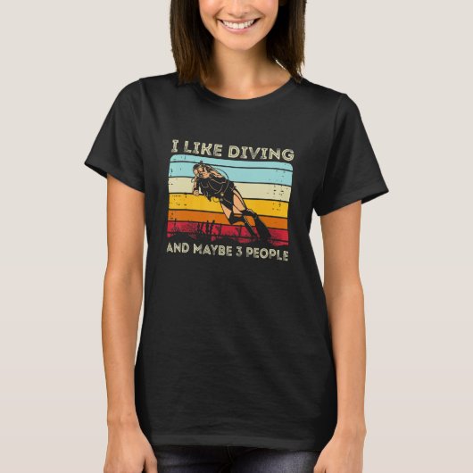 Scuba Diving  I Like Diving And Maybe 3 People T-Shirt (Vorderseite)