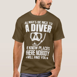 Scuba Diving Immer nett zu einem Taucher sein, den T-Shirt