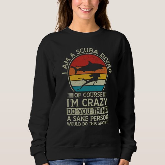 Scuba Diving Retro I Am A Scuba Diver Of Course I' Sweatshirt (Vorderseite)