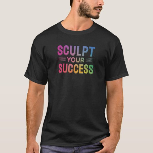 Sculpt your Success T - Shirt (Vorderseite)
