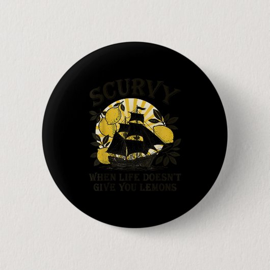 Scurvy When Life Doesn't Give You Lemons Funny Fru Button (Vorderseite)