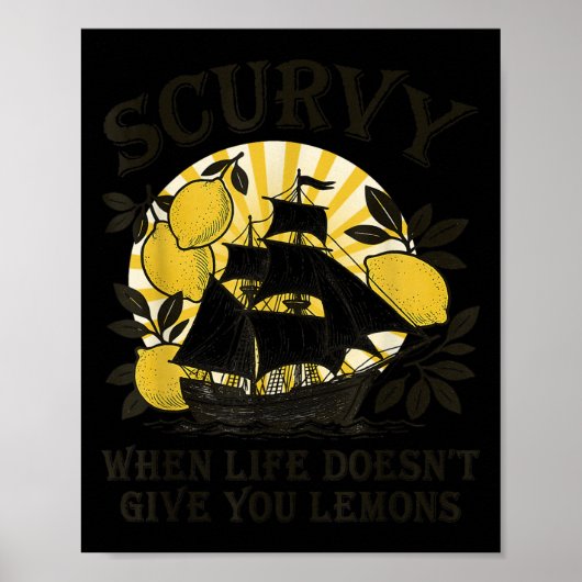 Scurvy When Life Doesn't Give You Lemons Funny Fru Poster (Vorne)