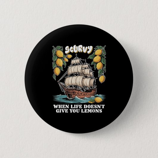 Scurvy When Life Doesnt Give You Lemons Funny Frui Button (Vorderseite)
