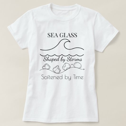 SEA GLASS: Shaped by Storms, Softened by Time Tee (Design vorne)