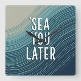 Sea You Later Funny Pun Blue Ocean Wave Typography Quadratische Wanduhr