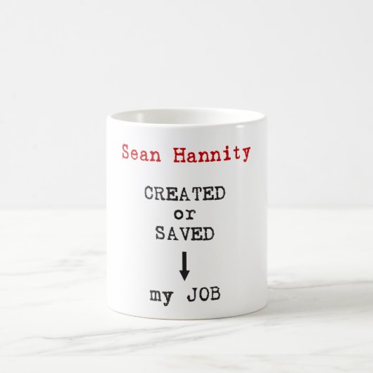 Sean Hannity schuf oder rettete meinen Job Kaffeetasse (Mittel)
