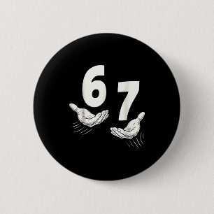 Sechs Sieben 67 6 7 Kinder 67 Teenager Jungen 6 7 Button