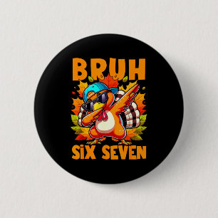Sechs Sieben Bruh Dabbing Truthahn Erntedankfest 6 Button