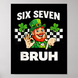 Sechs sieben bruh St. Patricks Tag 6 7 Meme 67 Kin Poster