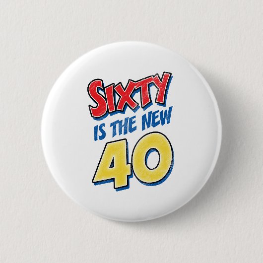 Sechzig ist der neue 40 Geburtstag Button (Vorderseite)